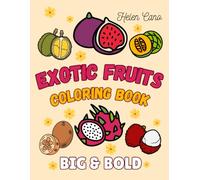 Exotic Fruit Coloring Book: Big and Bold Pages with 50+ Fun and Easy-to-Color Tropical Treats for Kids and Adults (Exotic fruits)