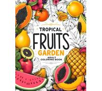 Exotic Fruit Paradise Color Book: Stress-Relief Coloring Book Featuring Beautiful Tropical Fruit Designs for Adults