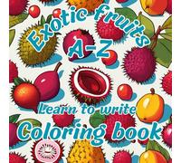 Exotic Fruits: A-Z Learn to Write coloring Book