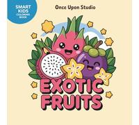 Exotic Fruits: Tropical Fruit Coloring Fun for Creative Kids Ages 4 -10 | Smart Kids Coloring Book Series