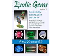 Exotic Gems: Volume 3: How to Identify, Evaluate, Select & Care for Matrix Opal, Fire Agate, Blue Chalcedony, Rubellite, Indicolite, Paraiba & Other Tourmalines (Newman Exotic Gems)