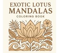 Exotic Lotus Mandalas: An Exotic Lotus Mandala Coloring Book for Mindful Relaxation