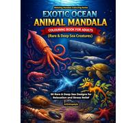 Exotic Ocean Animal Mandala Colouring Book for Adults: 50 Rare & Deep Sea Designs for Relaxation and Stress Relief - Clean, Bold, Non-Repetitive Mandala Patterns for Creative Colouring