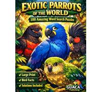EXOTIC PARROTS OF THE WORLD: 100 Amazing Word Search Puzzles Rare Birds • Fun Facts • Brain Training