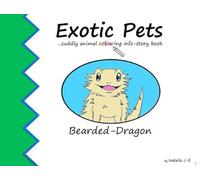 Exotic Pets (Bearded Dragon): Cuddly Animal Colouring Info-Story Book