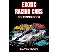 Exotic Racing Cars Coloring Book: 38 Performance Pages with High-Speed Models, Powerful Engines and Dynamic Driving Views - Ideal for Easy Coloring, ... Adventures Collection by Timothy Becker)