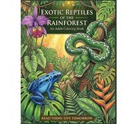 Exotic Reptiles of the Rainforest: An Adult Coloring Book: 50 Detailed Illustrations of Chameleons, Poison Dart Frogs, Boa Constrictors, and Tropical ... - A Realistic Wildlife Coloring Journey