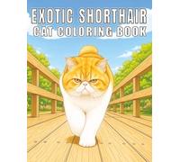 Exotic Shorthair: Adorable and comforting cat coloring book with sweet expressions, cozy moments, and fluffy everyday charm for relaxation and creative enjoyment (My Cute Cats Collection)