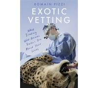 Exotic Vetting: True Stories from the World’s Wildest Veterinarian