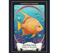 Exotische Fische Malbuch für Erwachsene: Illustrationen für fischfreunde: 30 Faszinierende Tropenfische zum Ausmalen - Für Entspannung, Achtsamkeit und Kreative Auszeit (Jugendstil für Tierfreunde)