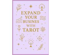 Expand Your Business with Tarot: Intuitive Guidance for Aligned Decisions, Growth, Visibility and Abundance (Blossom Learning Series)
