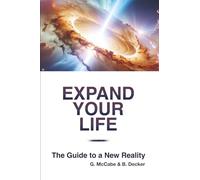 Expand Your Life: The Guide to a New Reality