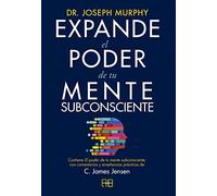 Expande el poder de tu mente subconsciente: Contiene El poder de tu mente subconsciente, con comentarios y enseñanzas prácticas de C. James Jensen . (ARKANO BOOK)