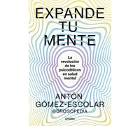 Expande tu mente: La revolución de los psicodélicos en salud mental (Bienestar, salud y vida sana)