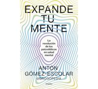 Expande tu mente: La revolución de los psicodélicos en salud mental (Bienestar, salud y vida sana)