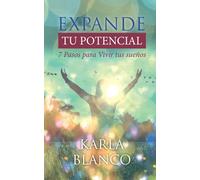 Expande Tu Potencial: 7 Pasos para Vivir tus sueños