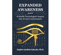 Expanded Awareness: A Health Psychologist's Inquiry into AI and Consciousness: 3