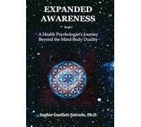 Expanded Awareness: A Health Psychologist's Journey Beyond the Mind-Body Duality: 1