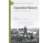 Expanded Nature: Ecologies of Experimental Cinema (Experimental Film and Artists’ Moving Image)