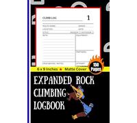Expanded Rock Climbing Logbook: Journal for 125 Climbs | Track Beta, Crux, Equipment, Partners & Send Ratings | The Progression Logbook for Serious Rock & Boulder Climbers | 150 Pages, 6 x 9 Inches