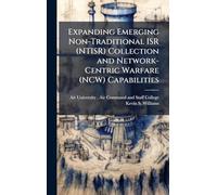 Expanding Emerging Non-Traditional ISR (NTISR) Collection and Network-Centric Warfare (NCW) Capabilities