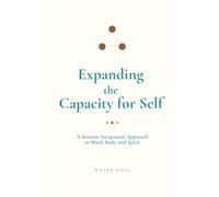 Expanding the Capacity for Self: A Somatic Integration Approach to Mind, Body, and Spirit