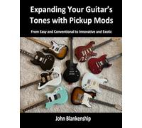 Expanding Your Guitar's Tones with Pickup Mods: From Easy and Conventional to Innovative and Exotic