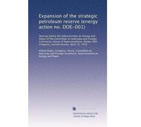 Expansion of the strategic petroleum reserve (energy action no. DOE-001): Hearing before the Subcommittee on Energy and Power of the Committee on ... Congress, second session, April 10, 1978