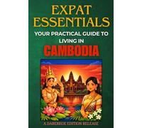 Expat Essentials : Your Practical Guide to Living in Cambodia
