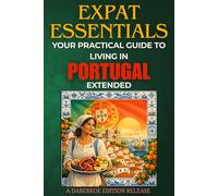 Expat Essentials : Your Practical Guide to Living in Portugal Extended