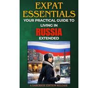 Expat Essentials : Your Practical Guide to Lving in Russia Extended