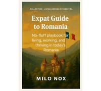 Expat Guide to Romania: No-fluff Playbook for Living, Working, and Thriving in Today’s Romania (Living Abroad by Obscyra)
