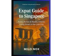 Expat Guide to Singapore: Rules, Riches & Reality Checks: Living Smart in the Lion City (Living Abroad by Obscyra)