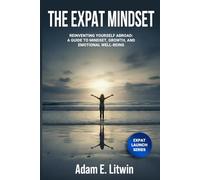 Expat Mindset: Overcoming the Hidden Challenges of Moving Abroad (Moving Abroad: Expat Relocation Guide Series)
