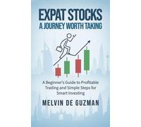 Expat Stocks A Journey Worth Taking: A Beginner's Guide to Profitable Trading and Simple Steps for Smart Investing