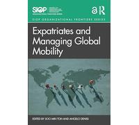 Expatriates and Managing Global Mobility (SIOP Organizational Frontiers Series)