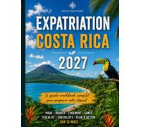 EXPATRIATION COSTA RICA 2027: Le Guide Workbook complet pour préparer votre départ (Guides d’expatriation HTICI)