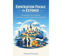 Expatriation Fiscale en Estonie : Entreprendre sans frontières au sein de la forteresse numérique européenne (L'Expatriation Fiscale : Atlas de la Nouvelle Liberté Financière)