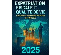 Expatriation Fiscale et Qualite de Vie en 2025