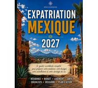 Expatriation Mexique 2027: Guide workbook complet pour préparer votre résidence, votre budget, votre installation et votre stratégie de vie (Guides d’expatriation HTICI)