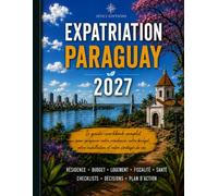 Expatriation Paraguay 2027: Guide Workbook de préparation pratique : résidence, budget, fiscalité, logement, santé, autonomie et plan d’action (Guides d’expatriation HTICI)