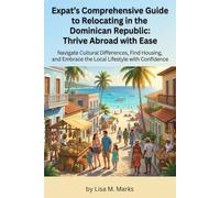 Expat's Comprehensive Guide to Relocating in the Dominican Republic: Thrive Abroad with Ease: Master Local Culture, Secure Housing, Understand ... 9 (Expat Relocation Guide Series)