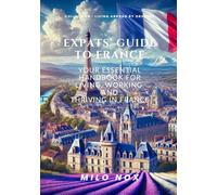 Expats’ Guide to France: Your Essential Handbook for Living, Working, and Thriving in France (Living Abroad by Obscyra)
