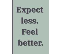 Expect Less. Feel Better.: Minimal Lined Notebook for Adults