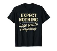 Expect Nothing Appreciate Everything - Cita Motivacional Camiseta