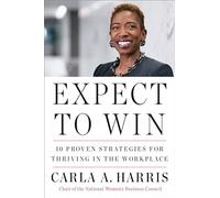 Expect to Win: 10 Proven Strategies for Thriving in the Workplace