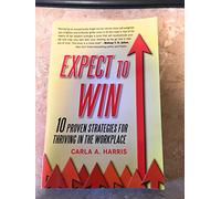 Expect to Win: 10 Proven Strategies for Thriving in the Workplace [Paperback] [Jan 01, 2017] Carla A. Harris