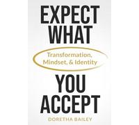 Expect What You Accept: Transformation, Mindset & Identity