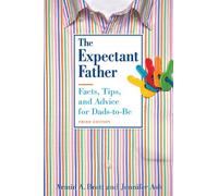 Expectant Father: Facts, Tips, and Advice for Dads-to-be (The New Father)