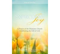 Expectant Joy: A Prayer of the Domestic Church Celebrating the Gift of Life